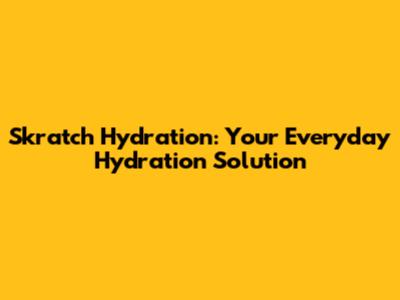 Skratch Hydration: Your Everyday Hydration Solution