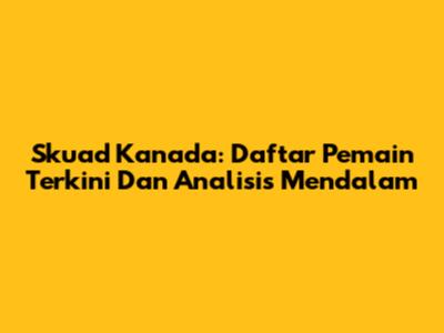 Skuad Kanada: Daftar Pemain Terkini Dan Analisis Mendalam