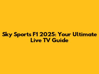 Sky Sports F1 2025: Your Ultimate Live TV Guide
