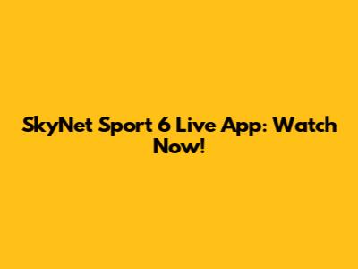 SkyNet Sport 6 Live App: Watch Now!