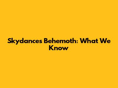 Skydance's Behemoth: What We Know