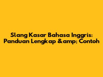 Slang Kasar Bahasa Inggris: Panduan Lengkap &amp; Contoh