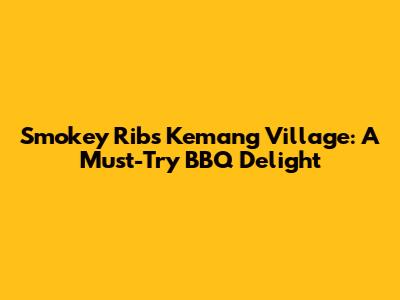 Smokey Ribs Kemang Village: A Must-Try BBQ Delight