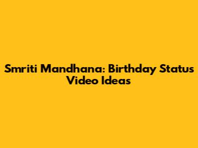 Smriti Mandhana: Birthday Status Video Ideas