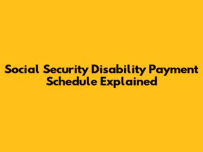 Social Security Disability Payment Schedule Explained