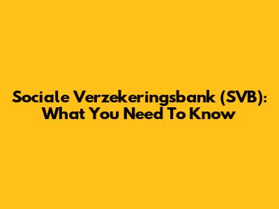 Sociale Verzekeringsbank (SVB): What You Need To Know