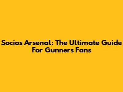 Socios Arsenal: The Ultimate Guide For Gunners Fans