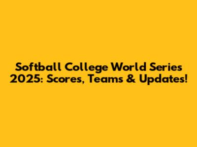 Softball College World Series 2025: Scores, Teams & Updates!