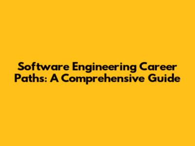 Software Engineering Career Paths: A Comprehensive Guide