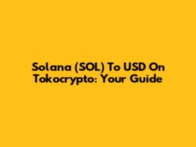 Solana (SOL) To USD On Tokocrypto: Your Guide