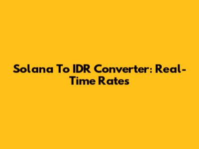 Solana To IDR Converter: Real-Time Rates