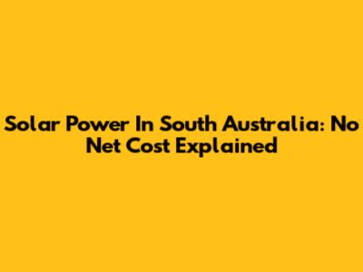Solar Power In South Australia: No Net Cost Explained