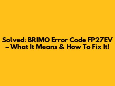 Solved: BRIMO Error Code FP27EV – What It Means & How To Fix It!