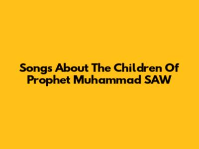 Songs About The Children Of Prophet Muhammad SAW