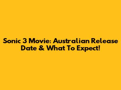 Sonic 3 Movie: Australian Release Date & What To Expect!