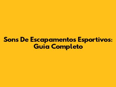 Sons De Escapamentos Esportivos: Guia Completo