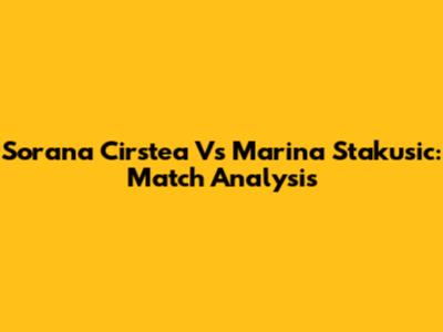 Sorana Cirstea Vs Marina Stakusic: Match Analysis