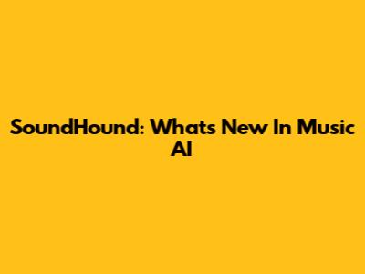SoundHound: What's New In Music AI