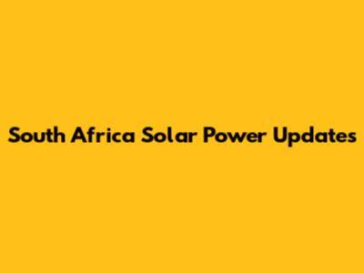 South Africa Solar Power Updates