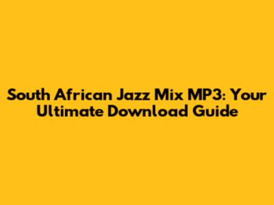 South African Jazz Mix MP3: Your Ultimate Download Guide