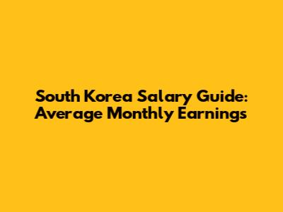 South Korea Salary Guide: Average Monthly Earnings