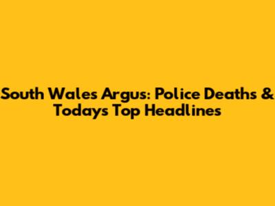 South Wales Argus: Police Deaths & Today's Top Headlines
