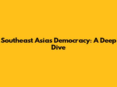 Southeast Asia's Democracy: A Deep Dive