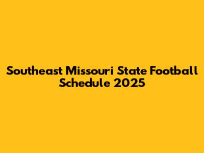 Southeast Missouri State Football Schedule 2025