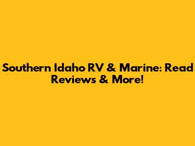 Southern Idaho RV & Marine: Read Reviews & More!