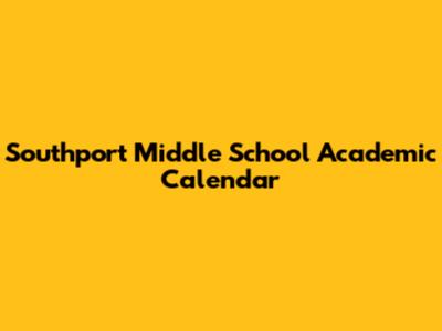 Southport Middle School Academic Calendar