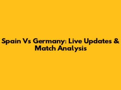 Spain Vs Germany: Live Updates & Match Analysis