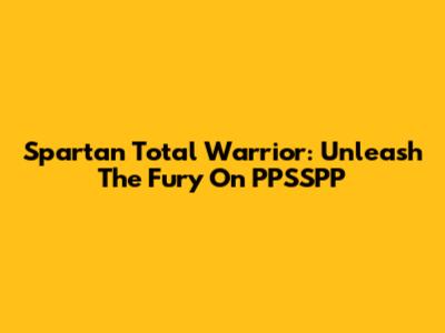 Spartan Total Warrior: Unleash The Fury On PPSSPP