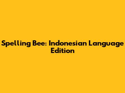 Spelling Bee: Indonesian Language Edition