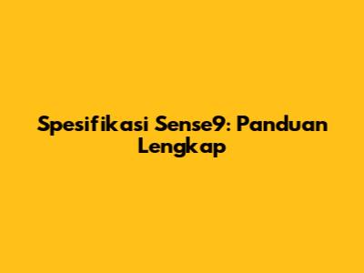Spesifikasi Sense9: Panduan Lengkap