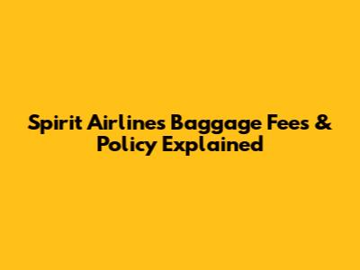 Spirit Airlines Baggage Fees & Policy Explained