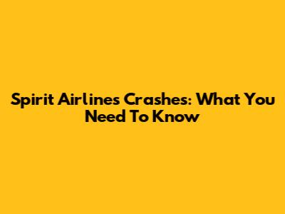 Spirit Airlines Crashes: What You Need To Know