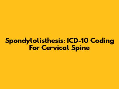 Spondylolisthesis: ICD-10 Coding For Cervical Spine