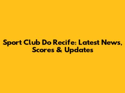 Sport Club Do Recife: Latest News, Scores & Updates