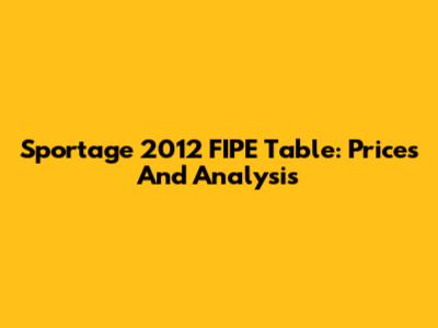 Sportage 2012 FIPE Table: Prices And Analysis
