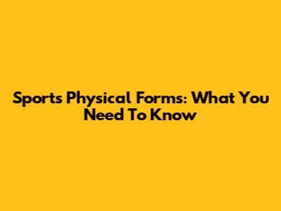 Sports Physical Forms: What You Need To Know