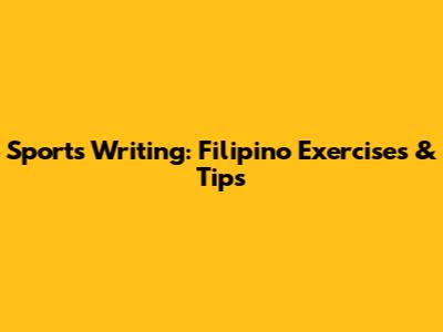 Sports Writing: Filipino Exercises & Tips