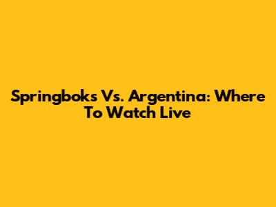 Springboks Vs. Argentina: Where To Watch Live