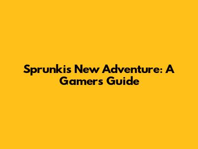 Sprunki's New Adventure: A Gamer's Guide