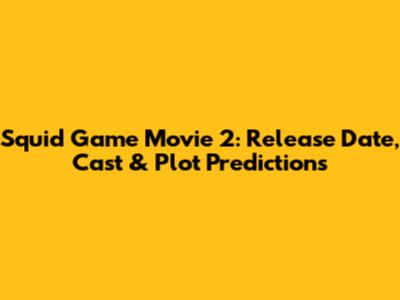 Squid Game Movie 2: Release Date, Cast & Plot Predictions