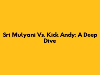 Sri Mulyani Vs. Kick Andy: A Deep Dive