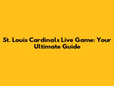 St. Louis Cardinals Live Game: Your Ultimate Guide