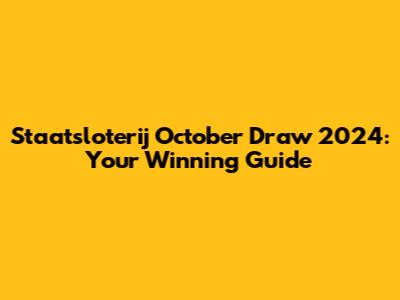 Staatsloterij October Draw 2024: Your Winning Guide