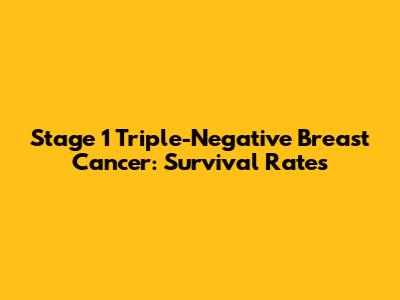 Stage 1 Triple-Negative Breast Cancer: Survival Rates