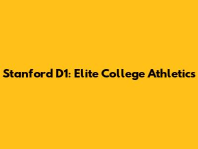 Stanford D1: Elite College Athletics