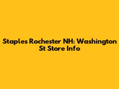 Staples Rochester NH: Washington St Store Info